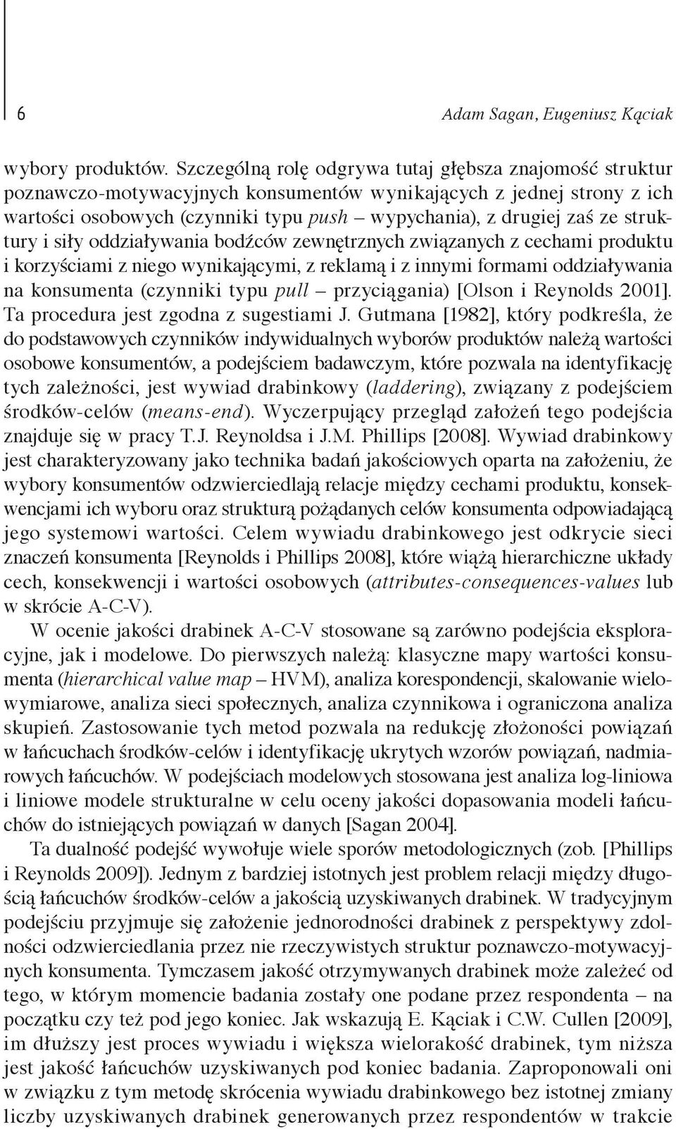 struktury i siły oddziaływania bodźców zewnętrznych związanych z cechami produktu i korzyściami z niego wynikającymi, z reklamą i z innymi formami oddziaływania na konsumenta (czynniki typu pull