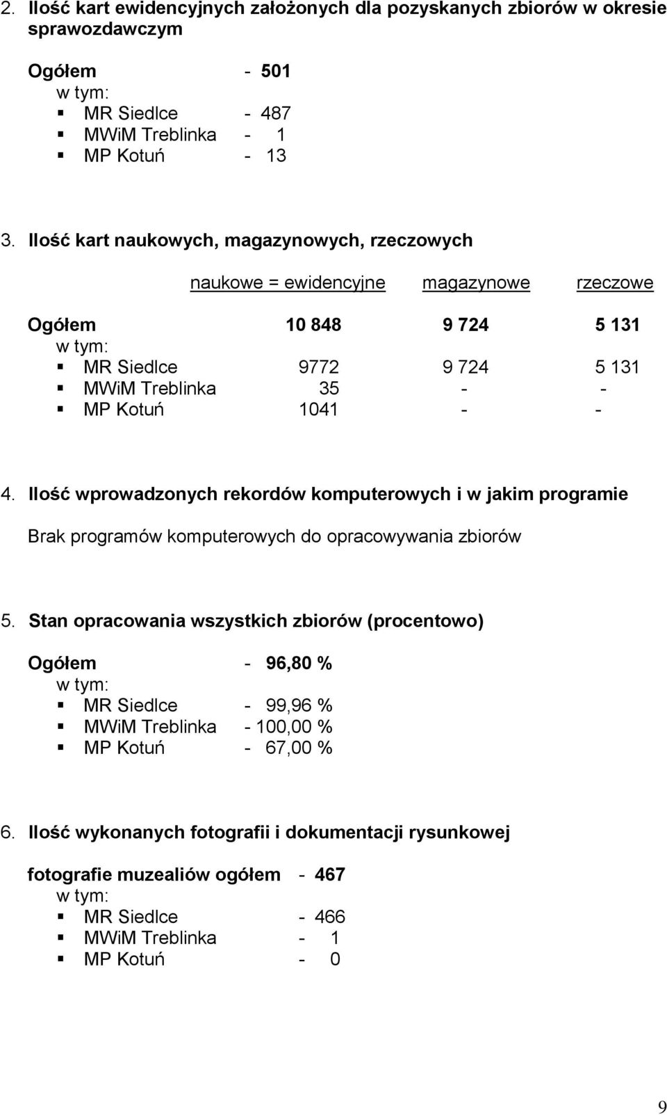 4. Ilość wprowadzonych rekordów komputerowych i w jakim programie Brak programów komputerowych do opracowywania zbiorów 5.