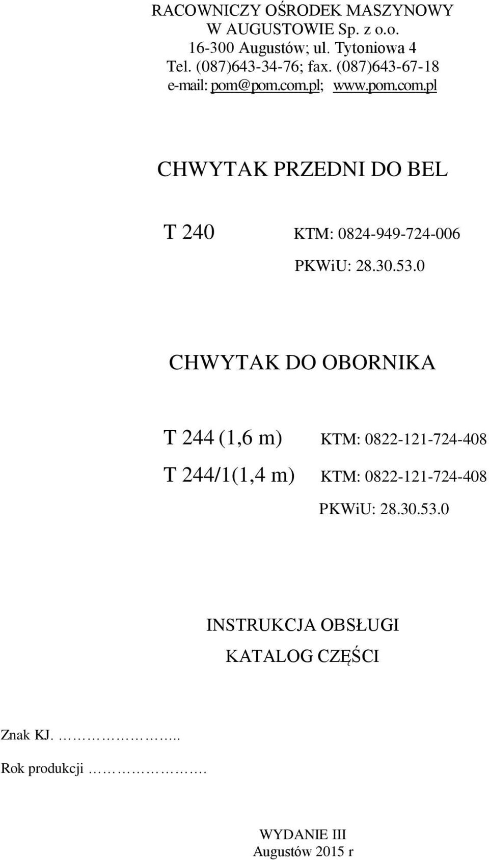 pl; www.pom.com.pl CHWYTAK PRZEDNI DO BEL T 240 KTM: 0824-949-724-006 PKWiU: 28.30.53.