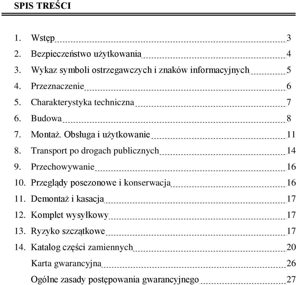 Transport po drogach publicznych 14 9. Przechowywanie 16 10. Przeglądy posezonowe i konserwacja 16 11.