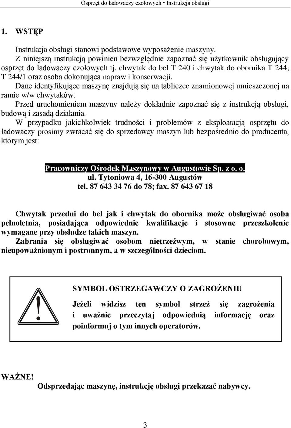 Dane identyfikujące maszynę znajdują się na tabliczce znamionowej umieszczonej na ramie w/w chwytaków.