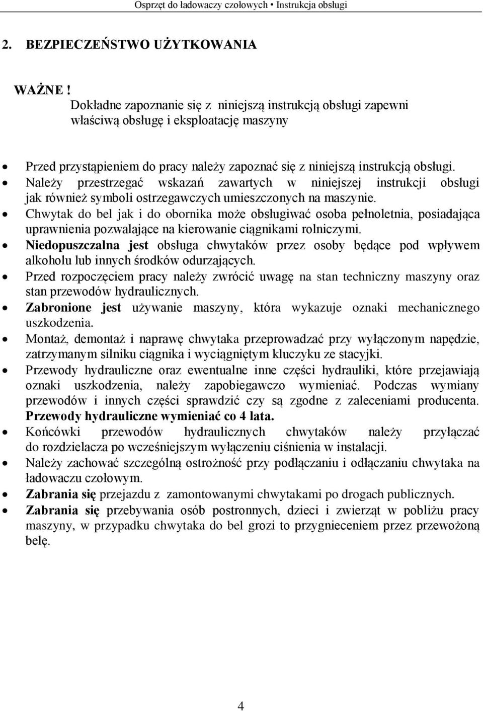 Należy przestrzegać wskazań zawartych w niniejszej instrukcji obsługi jak również symboli ostrzegawczych umieszczonych na maszynie.