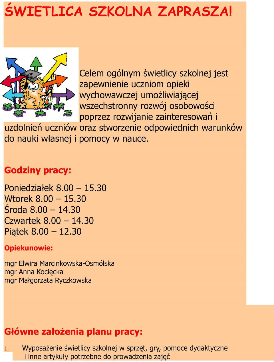 zainteresowań i uzdolnień uczniów oraz stworzenie odpowiednich warunków do nauki własnej i pomocy w nauce. Godziny pracy: Poniedziałek 8.00 15.30 Wtorek 8.