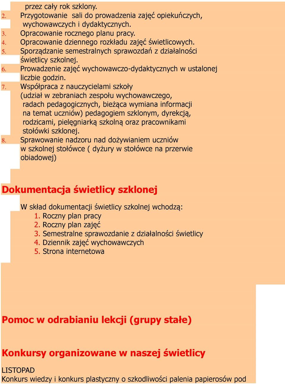 Prowadzenie zajęć wychowawczo-dydaktycznych w ustalonej liczbie godzin. 7.