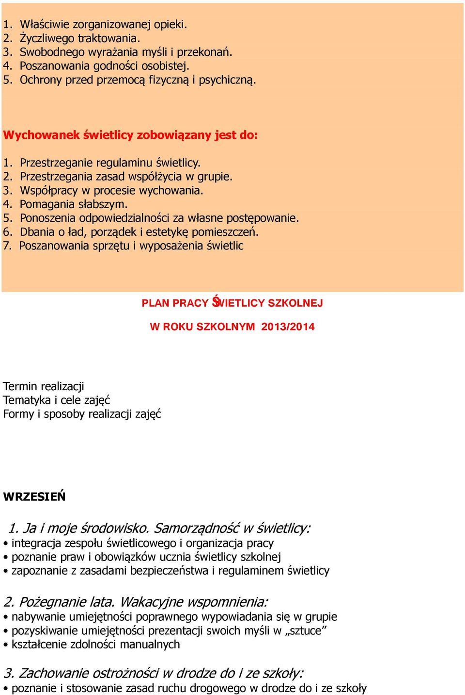 Ponoszenia odpowiedzialności za własne postępowanie. 6. Dbania o ład, porządek i estetykę pomieszczeń. 7.