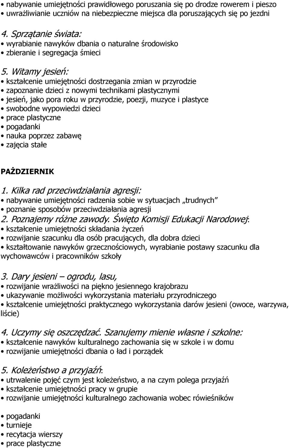 Witamy jesień: kształcenie umiejętności dostrzegania zmian w przyrodzie zapoznanie dzieci z nowymi technikami plastycznymi jesień, jako pora roku w przyrodzie, poezji, muzyce i plastyce swobodne