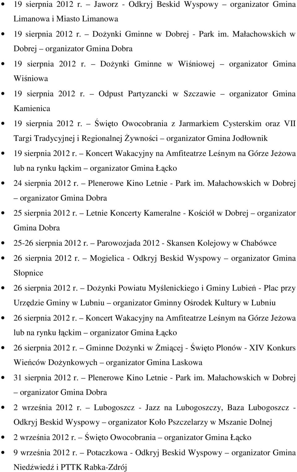 Święto Owocobrania z Jarmarkiem Cysterskim oraz VII Targi Tradycyjnej i Regionalnej Żywności organizator Gmina Jodłownik 19 sierpnia 2012 r.