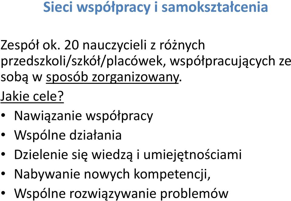 sobą w sposób zorganizowany. Jakie cele?