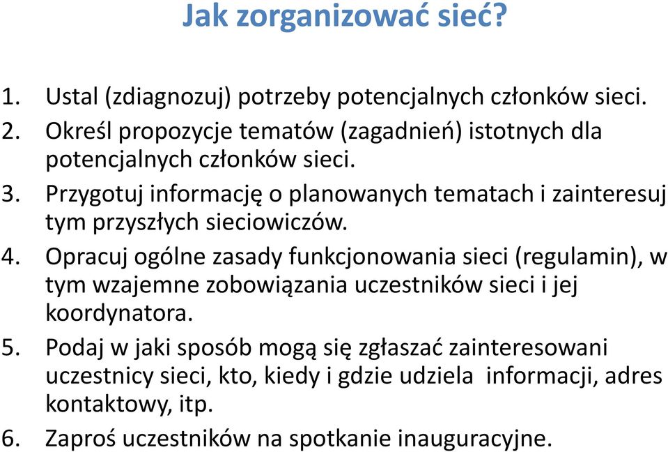 Przygotuj informację o planowanych tematach i zainteresuj tym przyszłych sieciowiczów. 4.