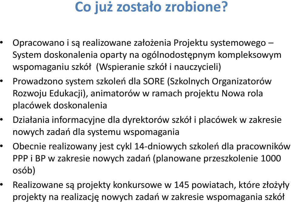 Prowadzono system szkoleń dla SORE (Szkolnych Organizatorów Rozwoju Edukacji), animatorów w ramach projektu Nowa rola placówek doskonalenia Działania informacyjne dla