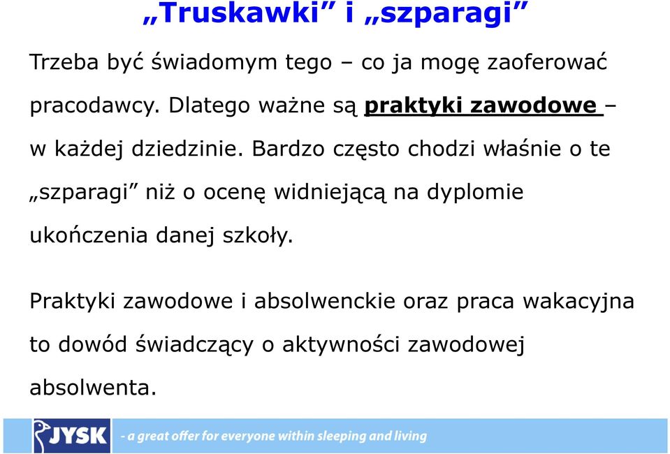 Bardzo często chodzi właśnie o te szparagi niż o ocenę widniejącą na dyplomie