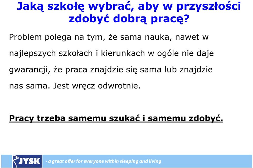 kierunkach w ogóle nie daje gwarancji, że praca znajdzie się sama