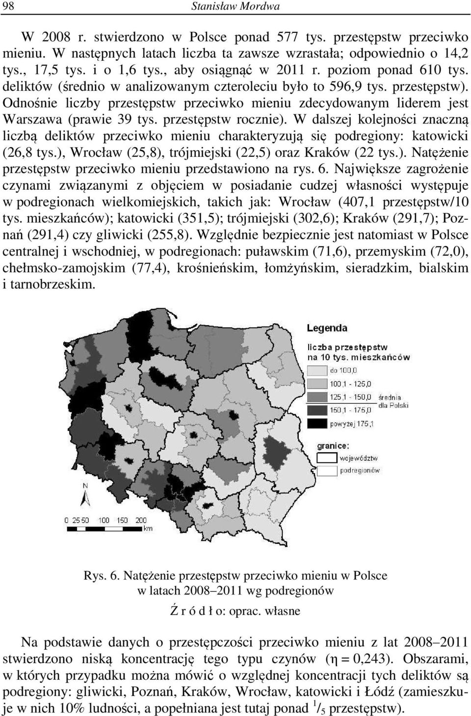 Odnośnie liczby przestępstw przeciwko mieniu zdecydowanym liderem jest Warszawa (prawie 39 tys. przestępstw rocznie).
