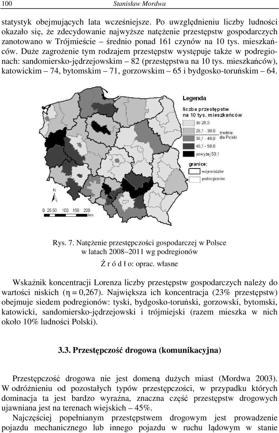 Duże zagrożenie tym rodzajem przestępstw występuje także w podregionach: sandomiersko-jędrzejowskim 82 (przestępstwa na 10 tys.