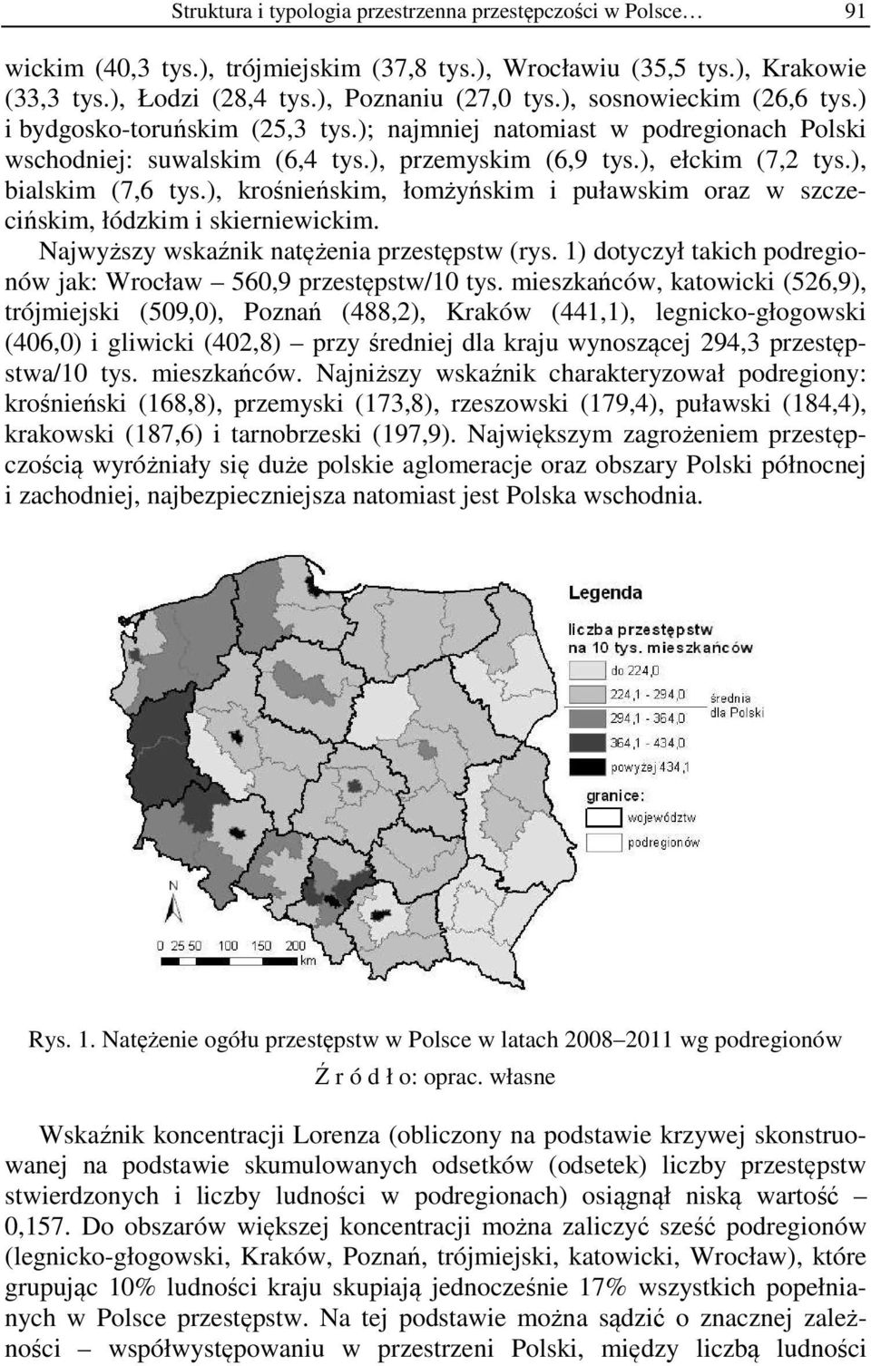 ), krośnieńskim, łomżyńskim i puławskim oraz w szczecińskim, łódzkim i skierniewickim. Najwyższy wskaźnik natężenia przestępstw (rys.