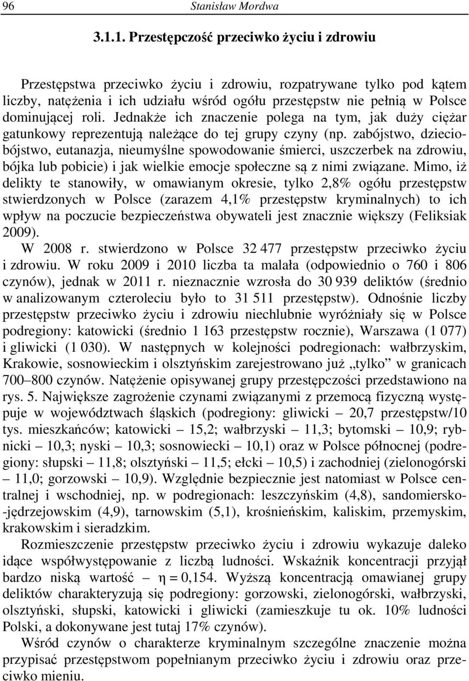 roli. Jednakże ich znaczenie polega na tym, jak duży ciężar gatunkowy reprezentują należące do tej grupy czyny (np.