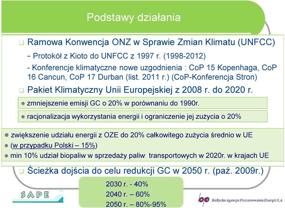 ) (CoP-Konferencja Stron) Pakiet Klimatyczny Unii Europejskiej z 2008 r. do 2020 r. zmniejszenie emisji GC o 20% w porównaniu do 1990r.