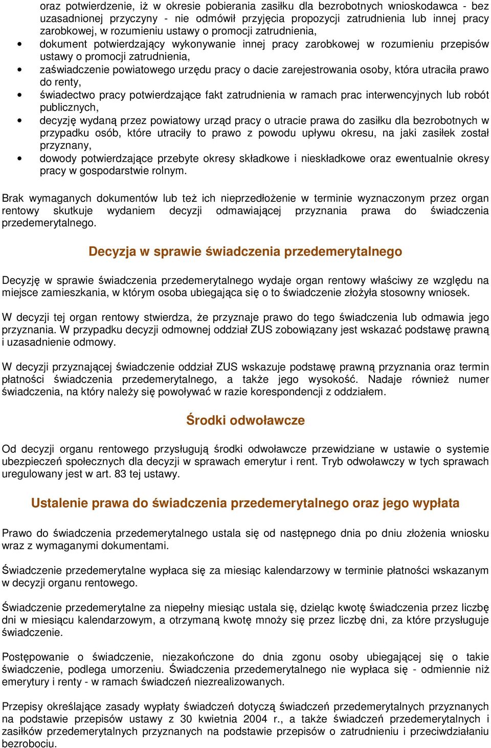 zarejestrowania osoby, która utraciła prawo do renty, świadectwo pracy potwierdzające fakt zatrudnienia w ramach prac interwencyjnych lub robót publicznych, decyzję wydaną przez powiatowy urząd pracy