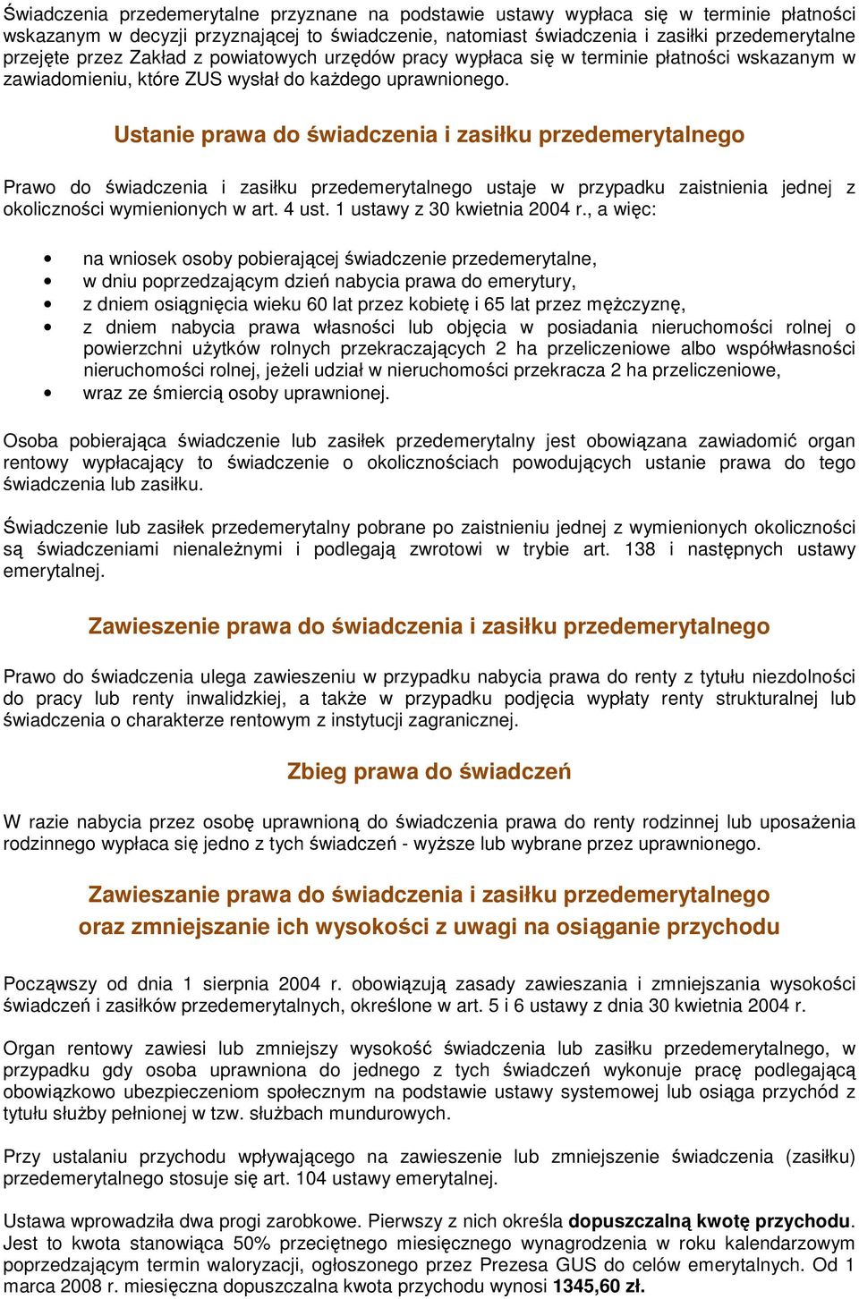 Ustanie prawa do świadczenia i zasiłku przedemerytalnego Prawo do świadczenia i zasiłku przedemerytalnego ustaje w przypadku zaistnienia jednej z okoliczności wymienionych w art. 4 ust.