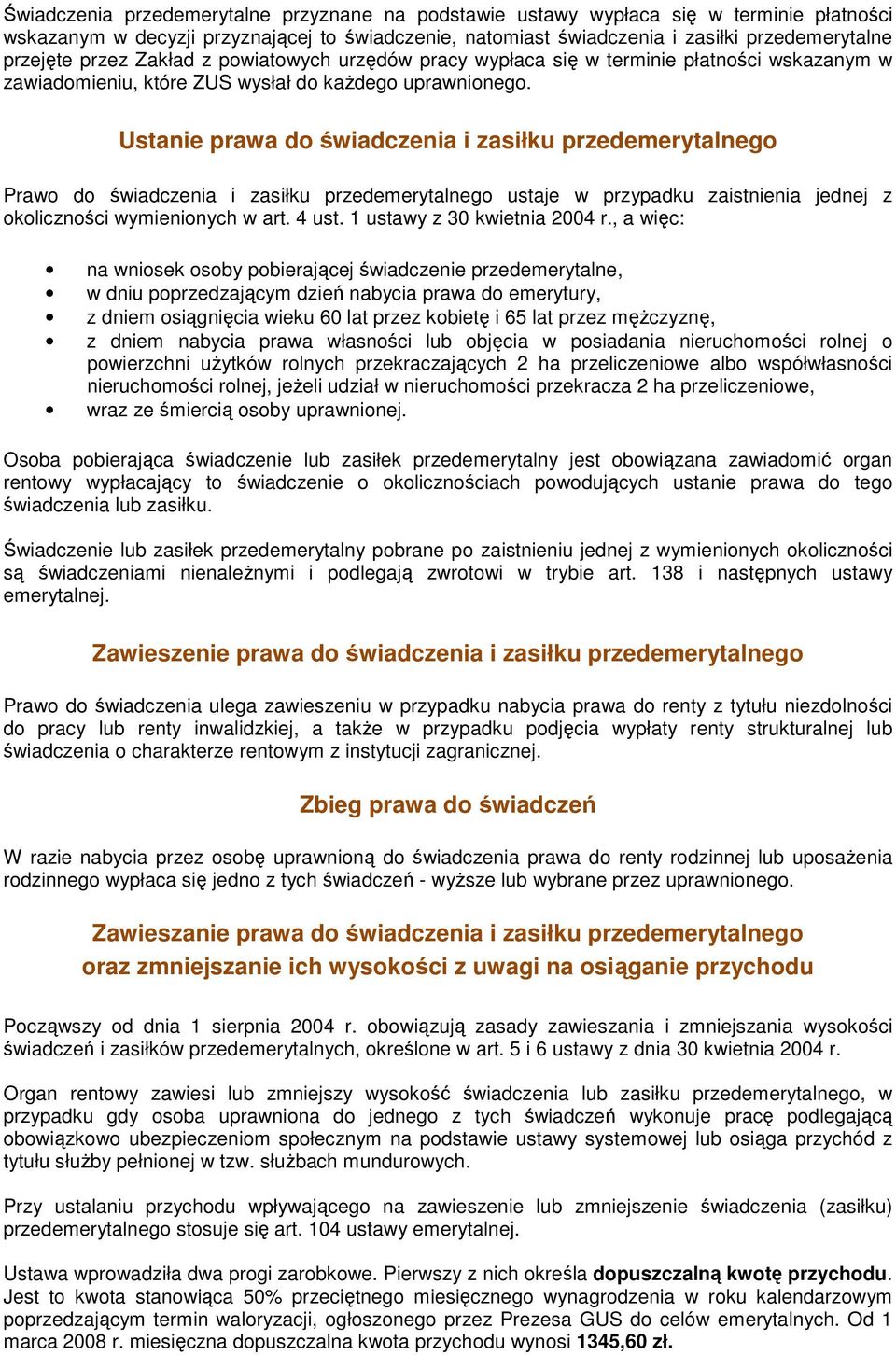 Ustanie prawa do świadczenia i zasiłku przedemerytalnego Prawo do świadczenia i zasiłku przedemerytalnego ustaje w przypadku zaistnienia jednej z okoliczności wymienionych w art. 4 ust.