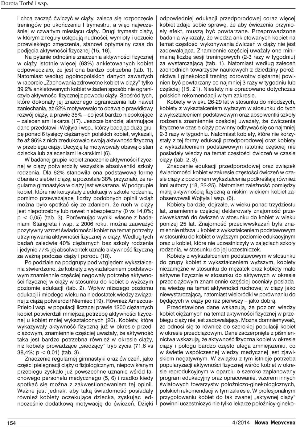 Znamiennie częściej uważały one minimalną liczbę sesji treningowych (2-3 razy w tygodniu) za wystarczającą (tab. 1).