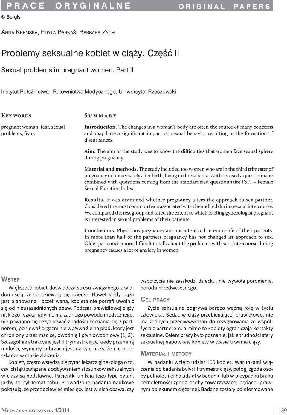 The changes in a woman s body are often the source of many concerns and may have a significant impact on sexual behavior resulting in the formation of disturbances. Aim.