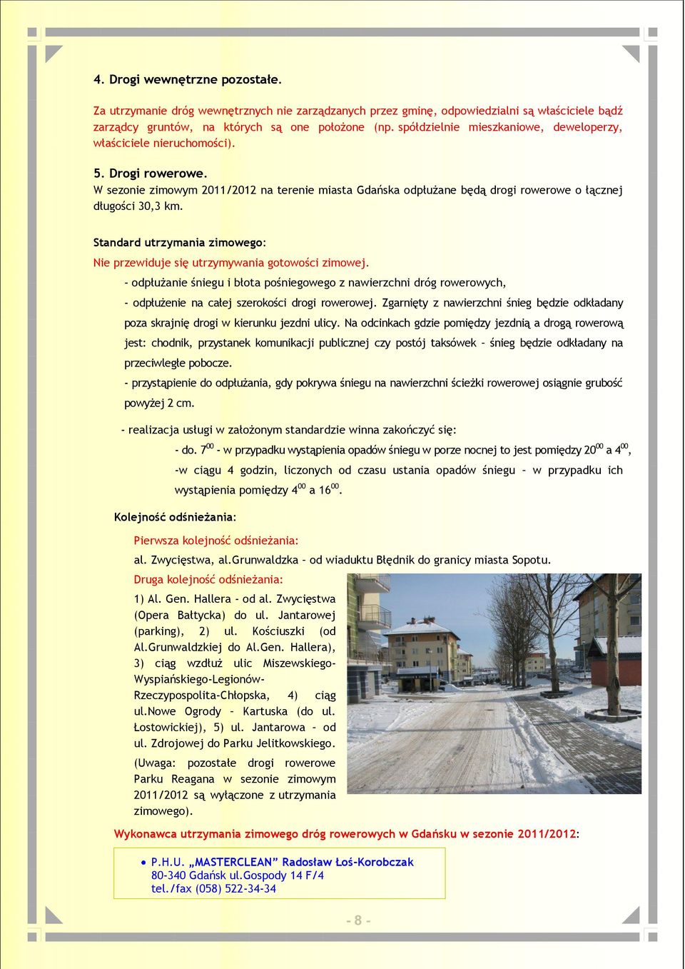 Standard utrzymania zimowego: Nie przewiduje się utrzymywania gotowości zimowej.