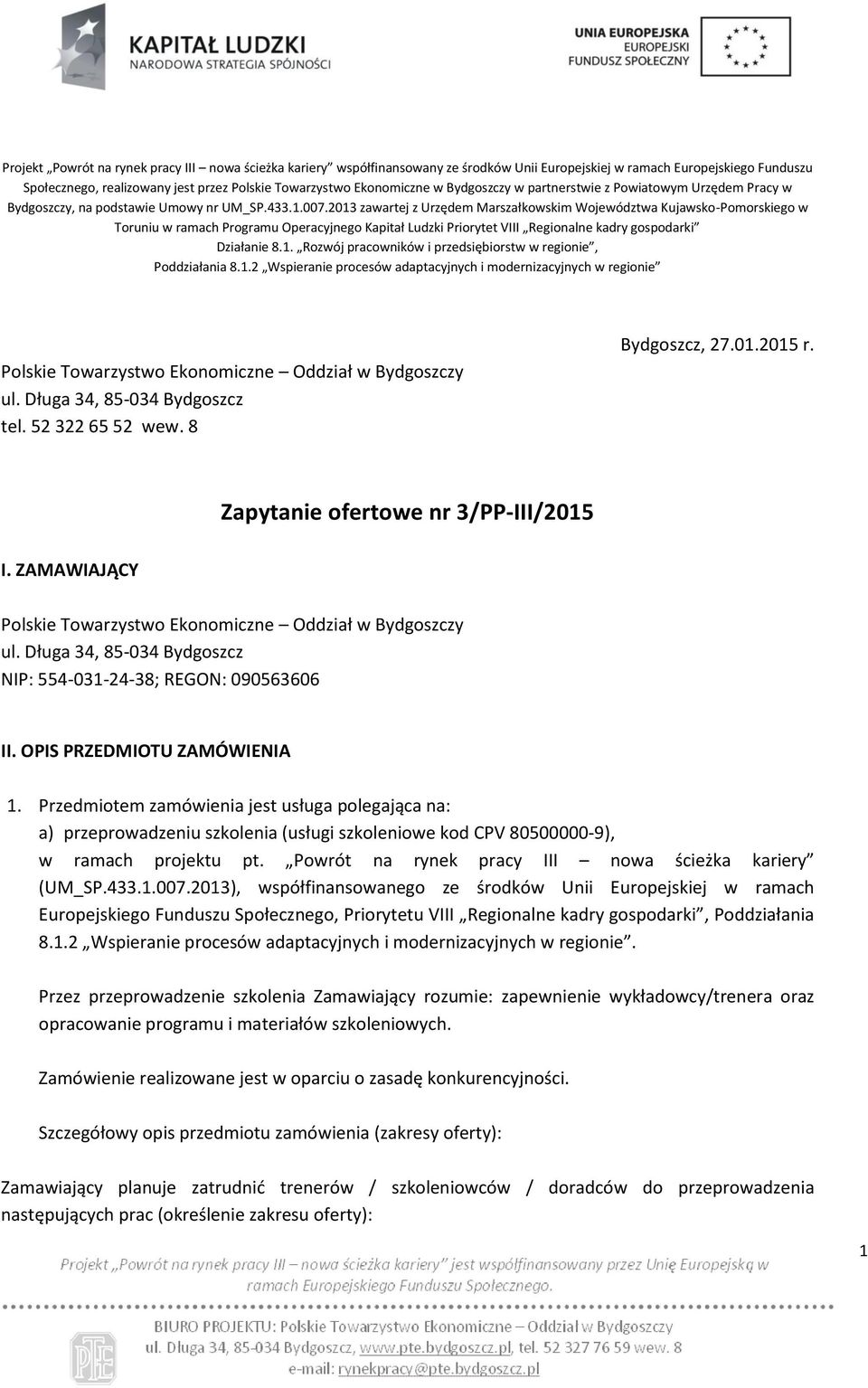 2013 zawartej z Urzędem Marszałkowskim Województwa Kujawsko-Pomorskiego w Toruniu w ramach Programu Operacyjnego Kapitał Ludzki Priorytet VIII Regionalne kadry gospodarki Działanie 8.1. Rozwój pracowników i przedsiębiorstw w regionie, Poddziałania 8.