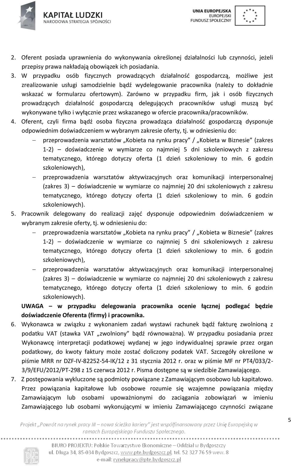 Zarówno w przypadku firm, jak i osób fizycznych prowadzących działalność gospodarczą delegujących pracowników usługi muszą być wykonywane tylko i wyłącznie przez wskazanego w ofercie