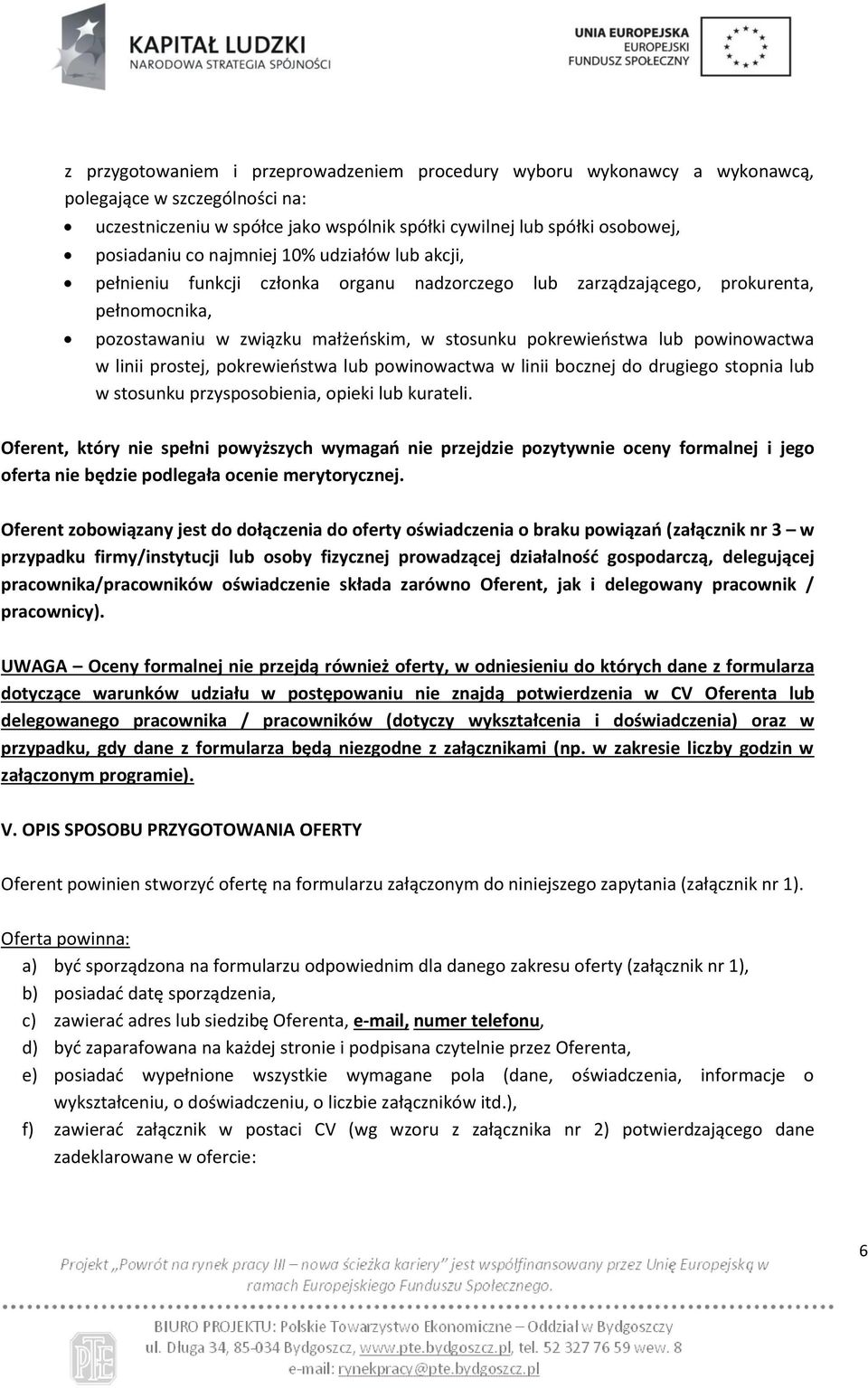 powinowactwa w linii prostej, pokrewieństwa lub powinowactwa w linii bocznej do drugiego stopnia lub w stosunku przysposobienia, opieki lub kurateli.