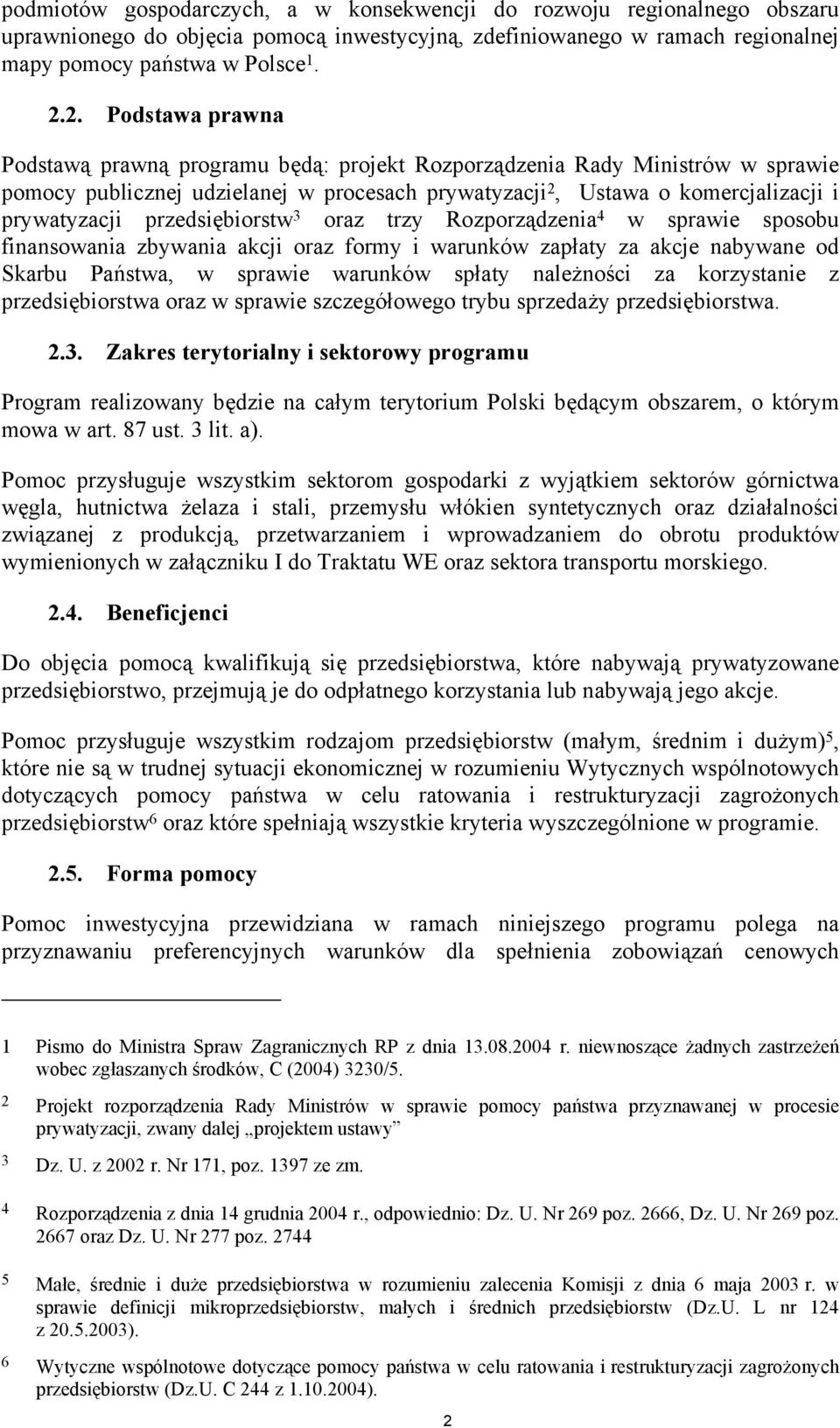 przedsiębiorstw 3 oraz trzy Rozporządzenia 4 w sprawie sposobu finansowania zbywania akcji oraz formy i warunków zapłaty za akcje nabywane od Skarbu Państwa, w sprawie warunków spłaty należności za