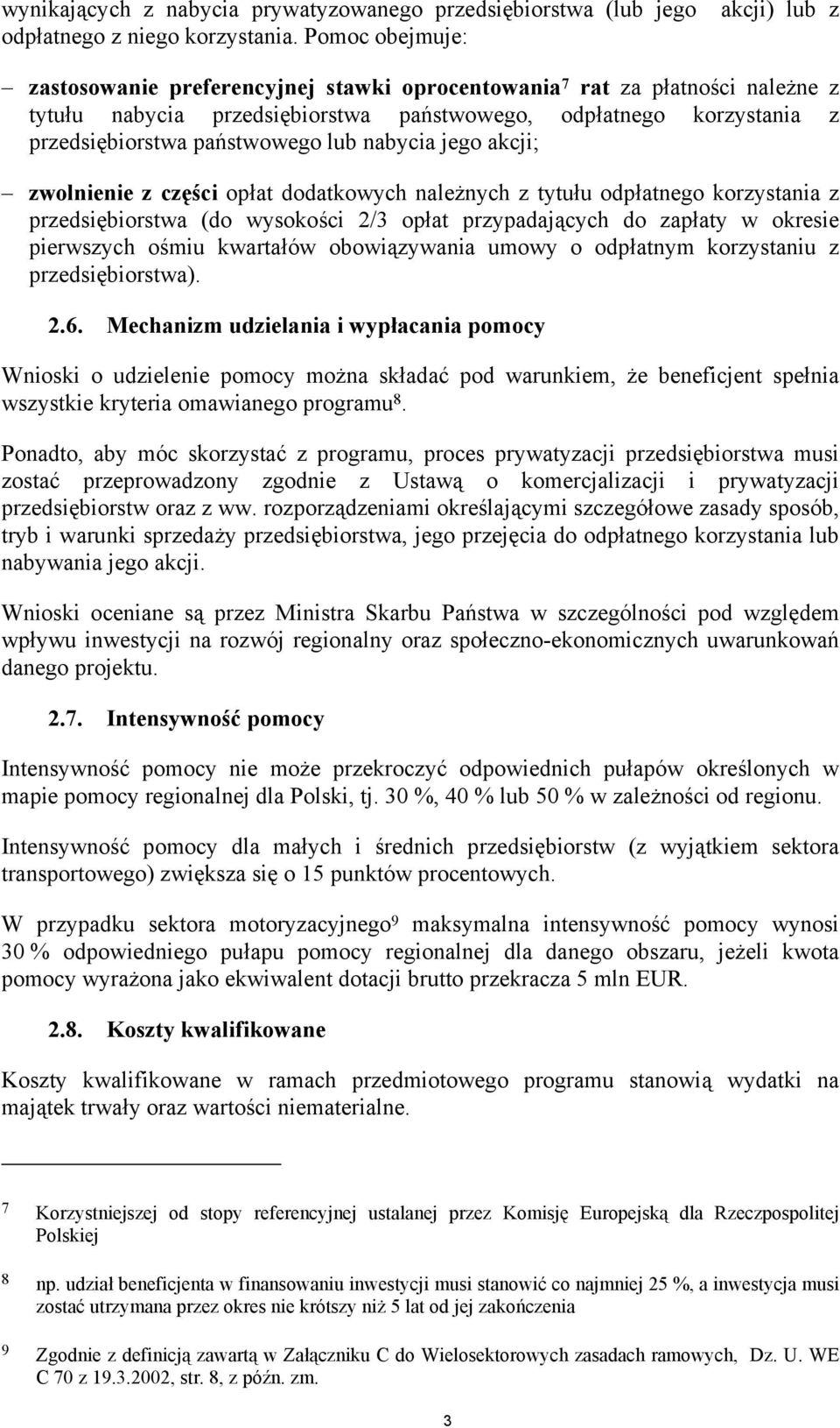 nabycia jego akcji; zwolnienie z części opłat dodatkowych należnych z tytułu odpłatnego korzystania z przedsiębiorstwa (do wysokości 2/3 opłat przypadających do zapłaty w okresie pierwszych ośmiu