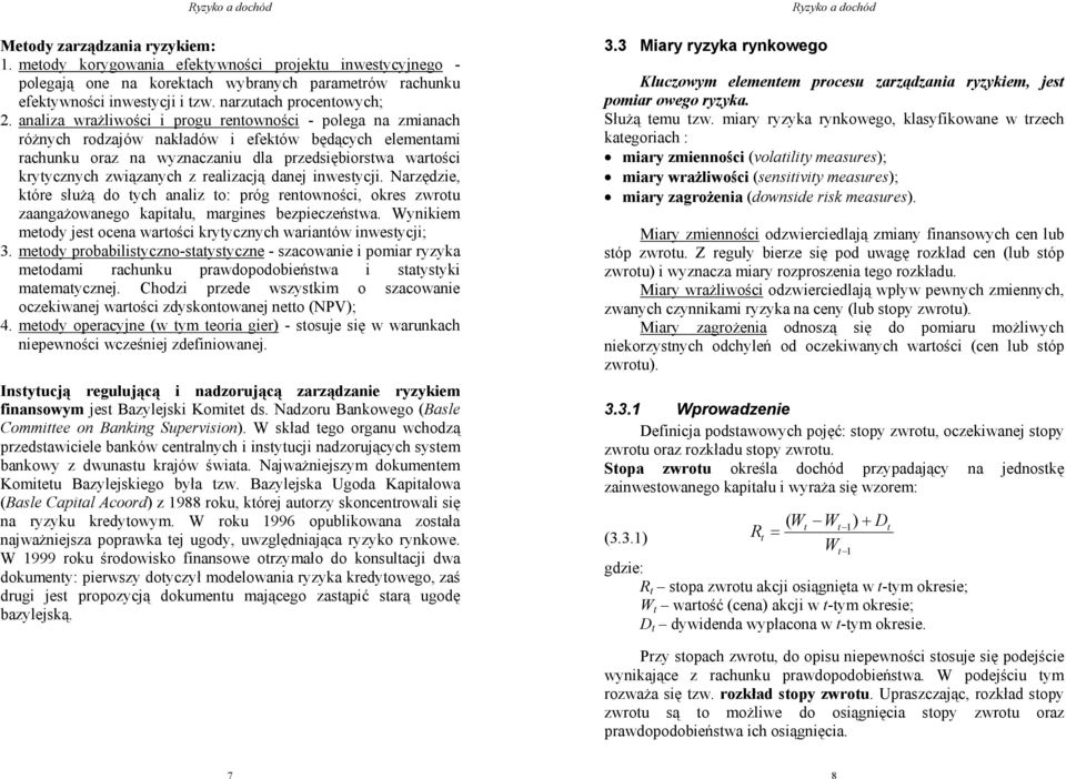 nwestycj. Narzędze, które służą do tych analz to: pró rentownośc, okres zwrotu zaanażowaneo kaptału, marnes bezpeczeństwa. Wynkem metody jest ocena wartośc krytycznych warantów nwestycj; 3.