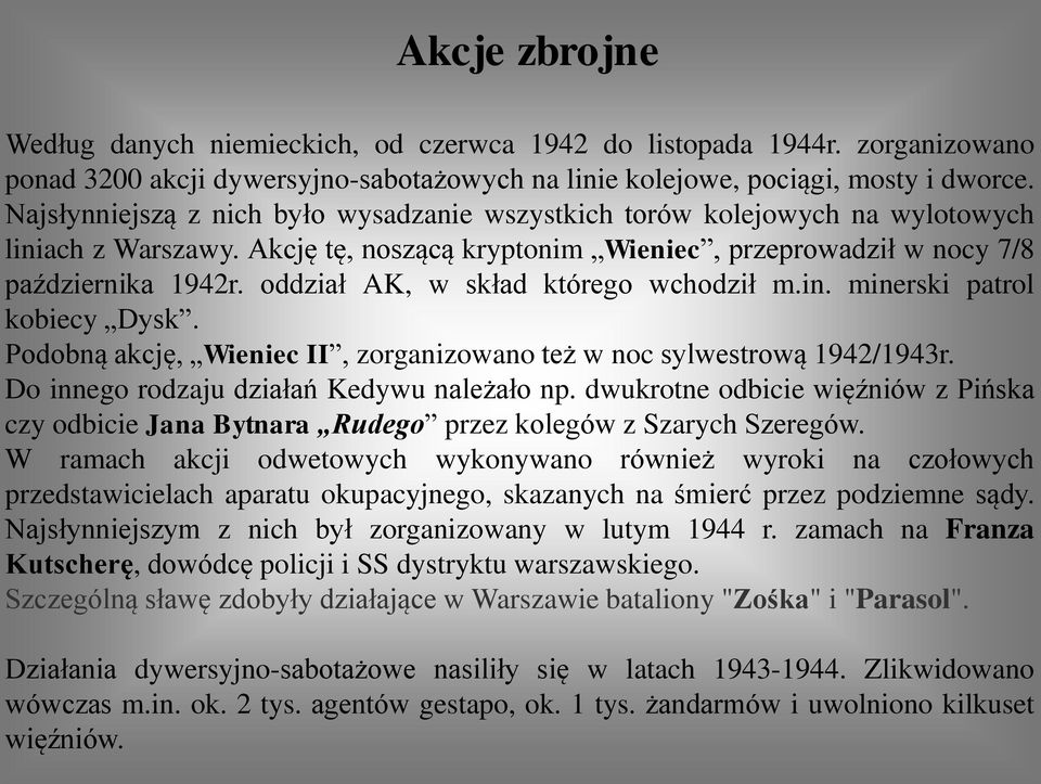 oddział AK, w skład którego wchodził m.in. minerski patrol kobiecy Dysk. Podobną akcję, Wieniec II, zorganizowano też w noc sylwestrową 1942/1943r. Do innego rodzaju działań Kedywu należało np.