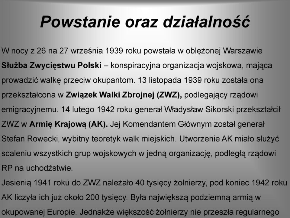 14 lutego 1942 roku generał Władysław Sikorski przekształcił ZWZ w Armię Krajową (AK). Jej Komendantem Głównym został generał Stefan Rowecki, wybitny teoretyk walk miejskich.