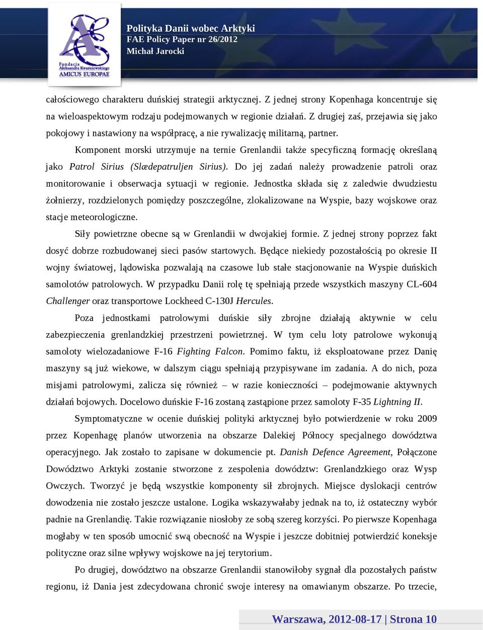 Komponent morski utrzymuje na ternie Grenlandii także specyficzną formację określaną jako Patrol Sirius (Slædepatruljen Sirius).