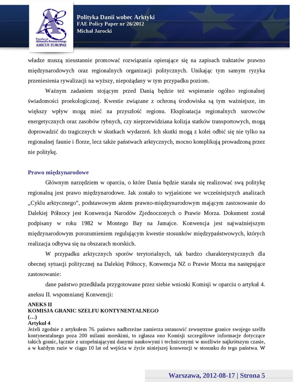Ważnym zadaniem stojącym przed Danią będzie też wspieranie ogólno regionalnej świadomości proekologicznej.