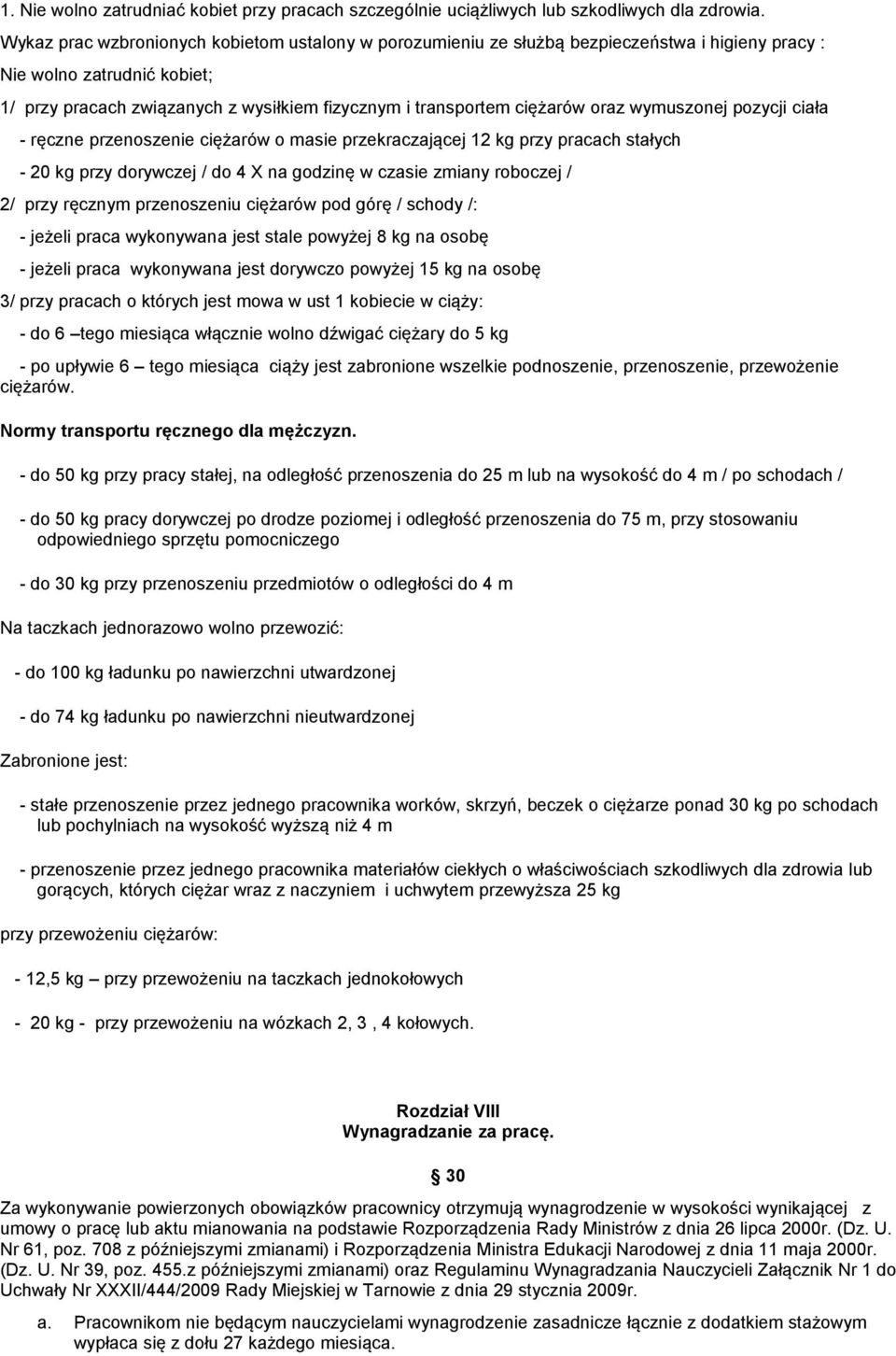 oraz wymuszonej pozycji ciała - ręczne przenoszenie ciężarów o masie przekraczającej 12 kg przy pracach stałych - 20 kg przy dorywczej / do 4 X na godzinę w czasie zmiany roboczej / 2/ przy ręcznym