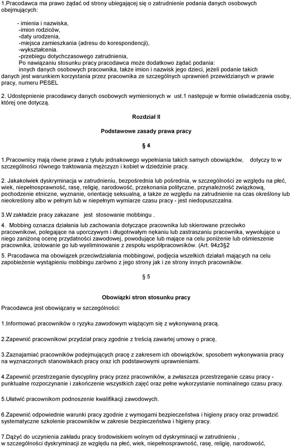 -przebiegu dotychczasowego zatrudnienia, Po nawiązaniu stosunku pracy pracodawca może dodatkowo żądać podania: innych danych osobowych pracownika, także imion i nazwisk jego dzieci, jeżeli podanie