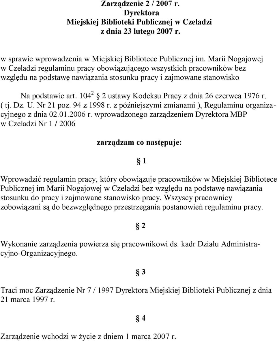 104 2 2 ustawy Kodeksu Pracy z dnia 26 czerwca 1976 r. ( tj. Dz. U. Nr 21 poz. 94 z 1998 r. z późniejszymi zmianami ), Regulaminu organizacyjnego z dnia 02.01.2006 r.