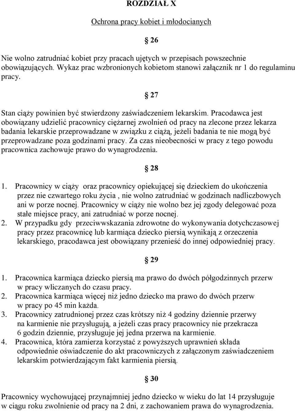 Pracodawca jest obowiązany udzielić pracownicy ciężarnej zwolnień od pracy na zlecone przez lekarza badania lekarskie przeprowadzane w związku z ciążą, jeżeli badania te nie mogą być przeprowadzane