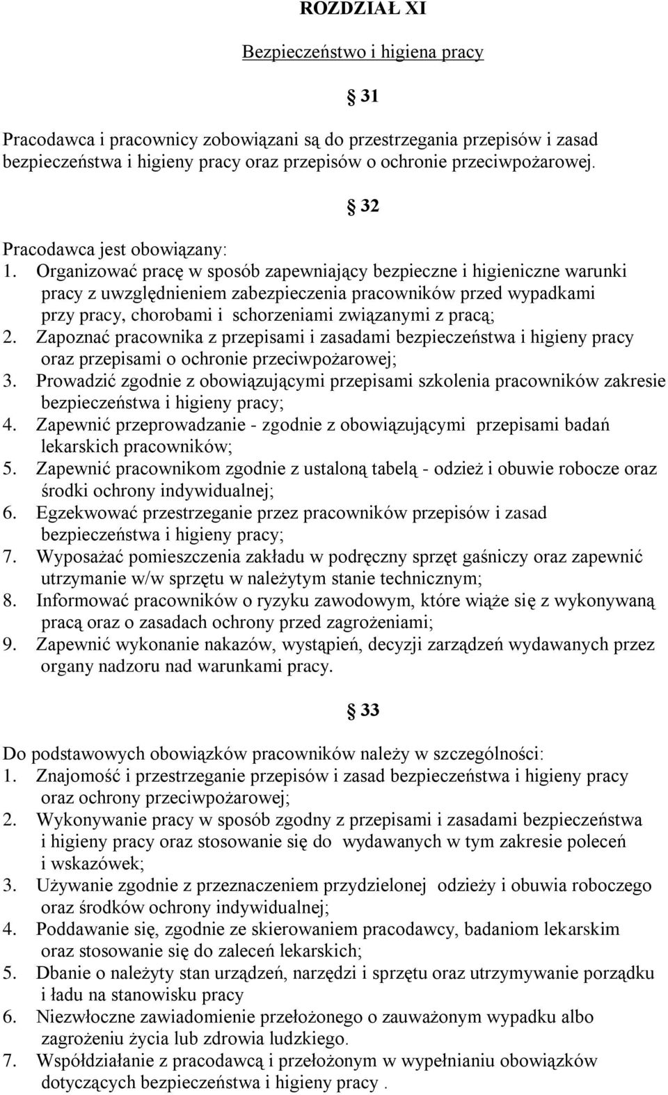 Organizować pracę w sposób zapewniający bezpieczne i higieniczne warunki pracy z uwzględnieniem zabezpieczenia pracowników przed wypadkami przy pracy, chorobami i schorzeniami związanymi z pracą; 2.