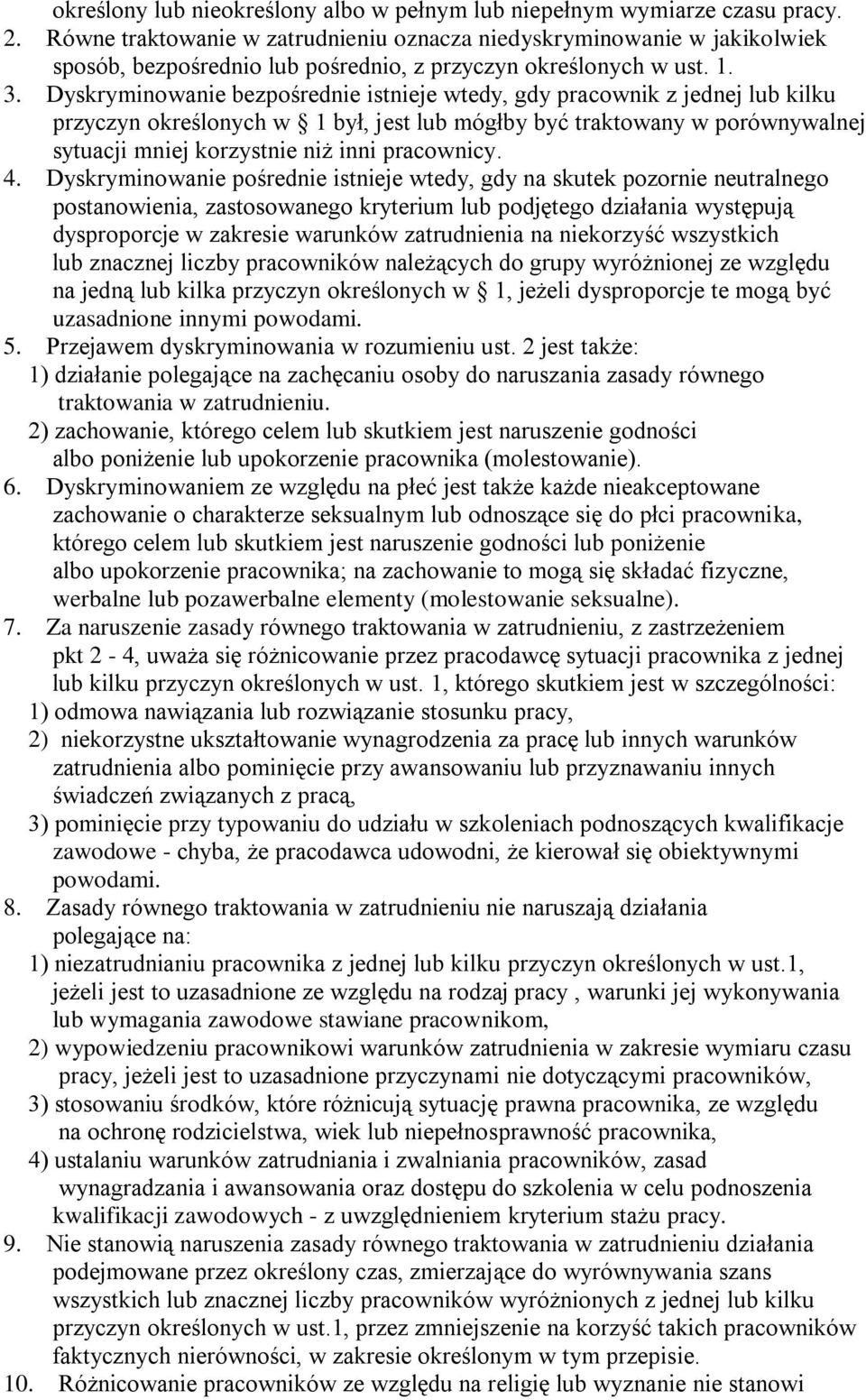 Dyskryminowanie bezpośrednie istnieje wtedy, gdy pracownik z jednej lub kilku przyczyn określonych w 1 był, jest lub mógłby być traktowany w porównywalnej sytuacji mniej korzystnie niż inni