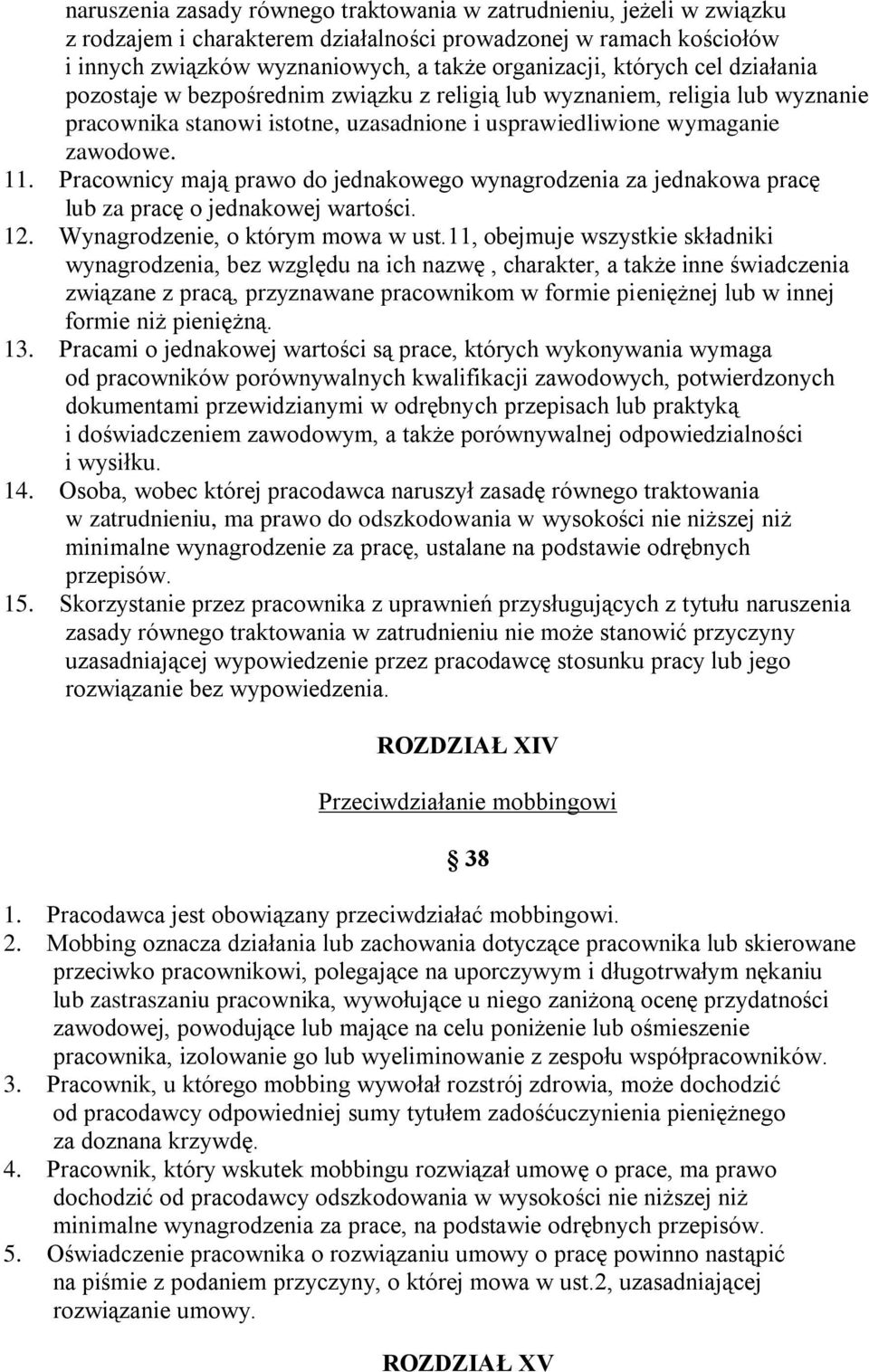 Pracownicy mają prawo do jednakowego wynagrodzenia za jednakowa pracę lub za pracę o jednakowej wartości. 12. Wynagrodzenie, o którym mowa w ust.