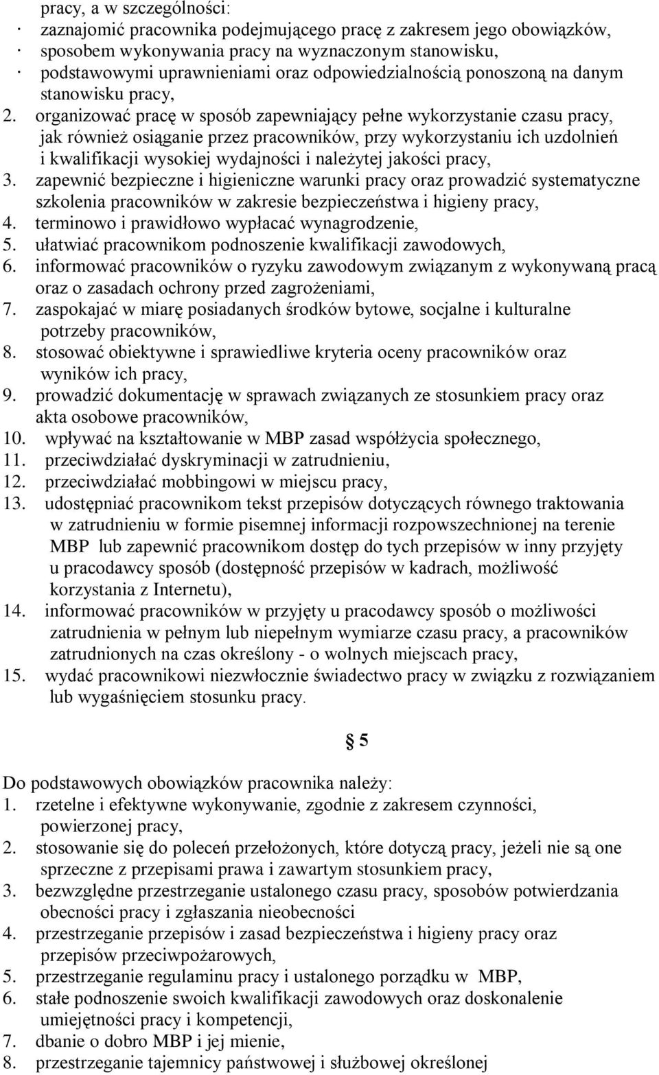 organizować pracę w sposób zapewniający pełne wykorzystanie czasu pracy, jak również osiąganie przez pracowników, przy wykorzystaniu ich uzdolnień i kwalifikacji wysokiej wydajności i należytej