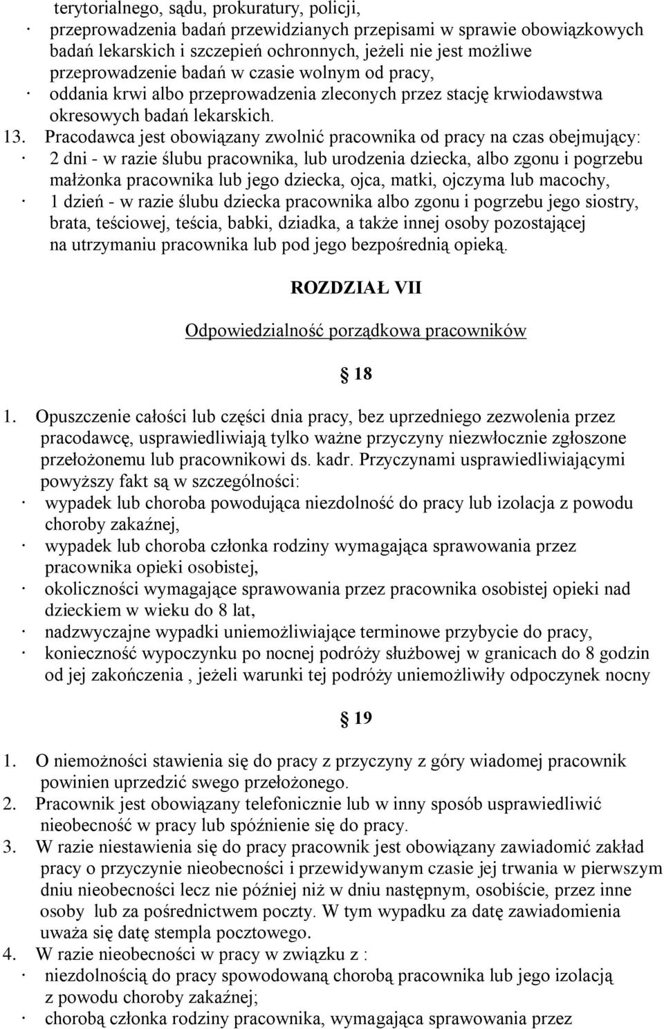 Pracodawca jest obowiązany zwolnić pracownika od pracy na czas obejmujący: 2 dni - w razie ślubu pracownika, lub urodzenia dziecka, albo zgonu i pogrzebu małżonka pracownika lub jego dziecka, ojca,