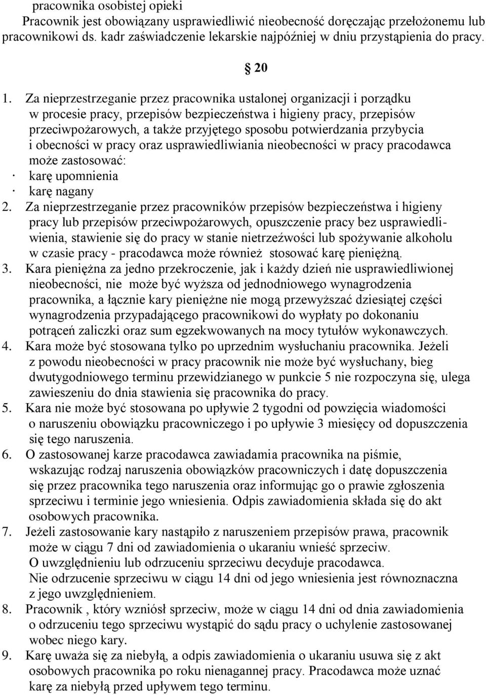 potwierdzania przybycia i obecności w pracy oraz usprawiedliwiania nieobecności w pracy pracodawca może zastosować: karę upomnienia karę nagany 2.