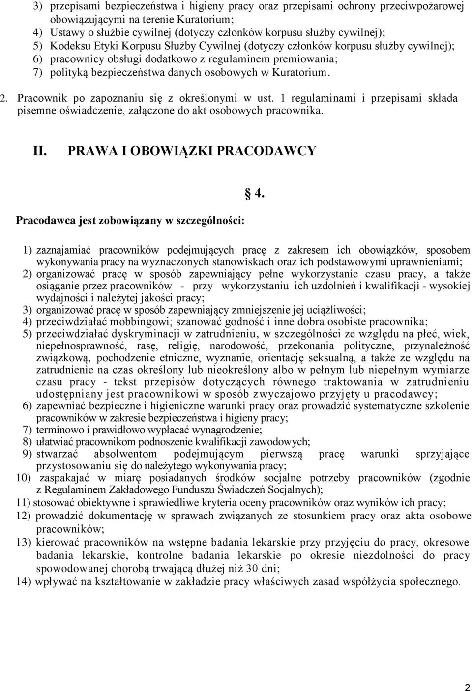 2. Pracownik po zapoznaniu się z określonymi w ust. 1 regulaminami i przepisami składa pisemne oświadczenie, załączone do akt osobowych pracownika. II.