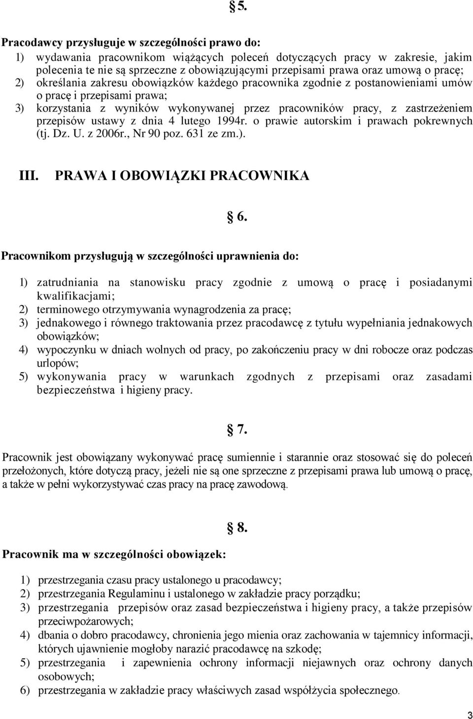 zastrzeżeniem przepisów ustawy z dnia 4 lutego 1994r. o prawie autorskim i prawach pokrewnych (tj. Dz. U. z 2006r., Nr 90 poz. 631 ze zm.). III. PRAWA I OBOWIĄZKI PRACOWNIKA 6.