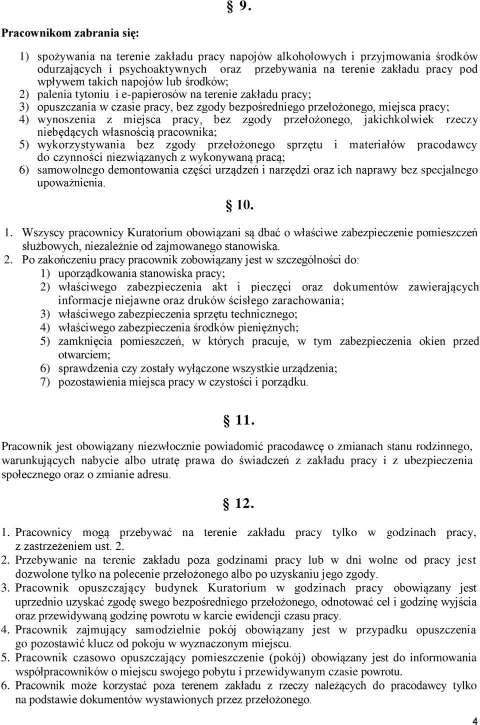 pracy, bez zgody przełożonego, jakichkolwiek rzeczy niebędących własnością pracownika; 5) wykorzystywania bez zgody przełożonego sprzętu i materiałów pracodawcy do czynności niezwiązanych z